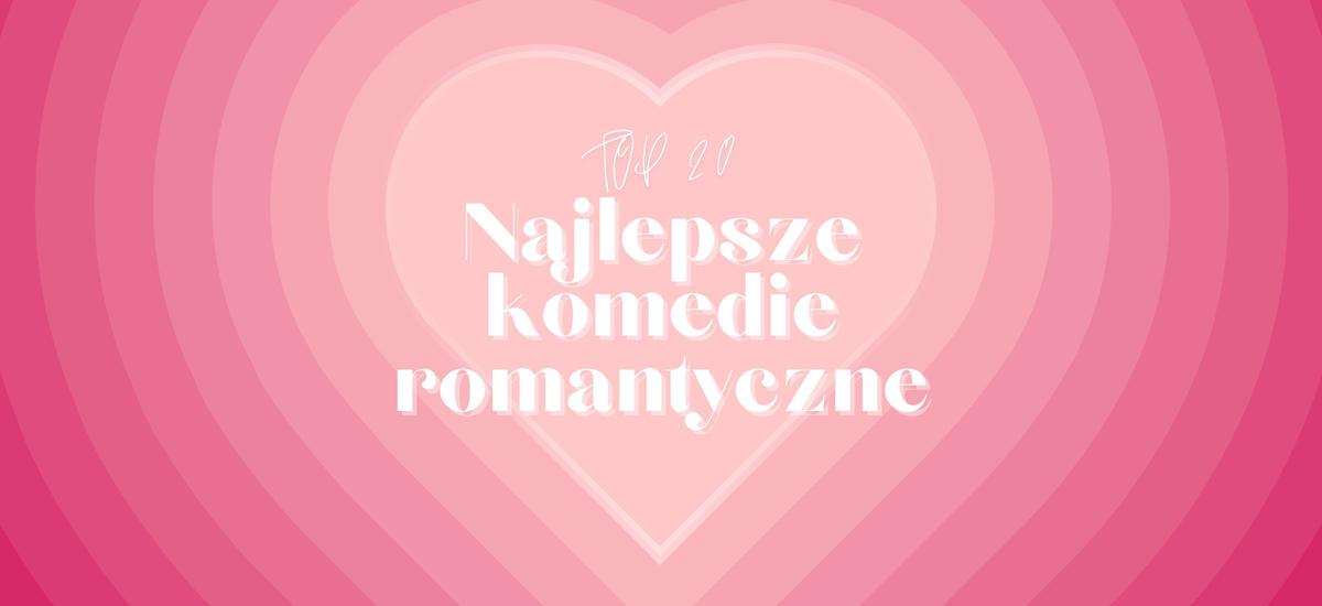Najlepsze komedie romantyczne: TOP 20 produkcji o miłości wszech czasów