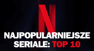 netflix seriale najpopularniejsze top 10