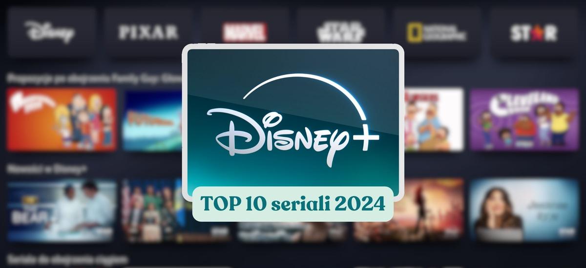 disney+ najlepsze seriale 2024 top 10