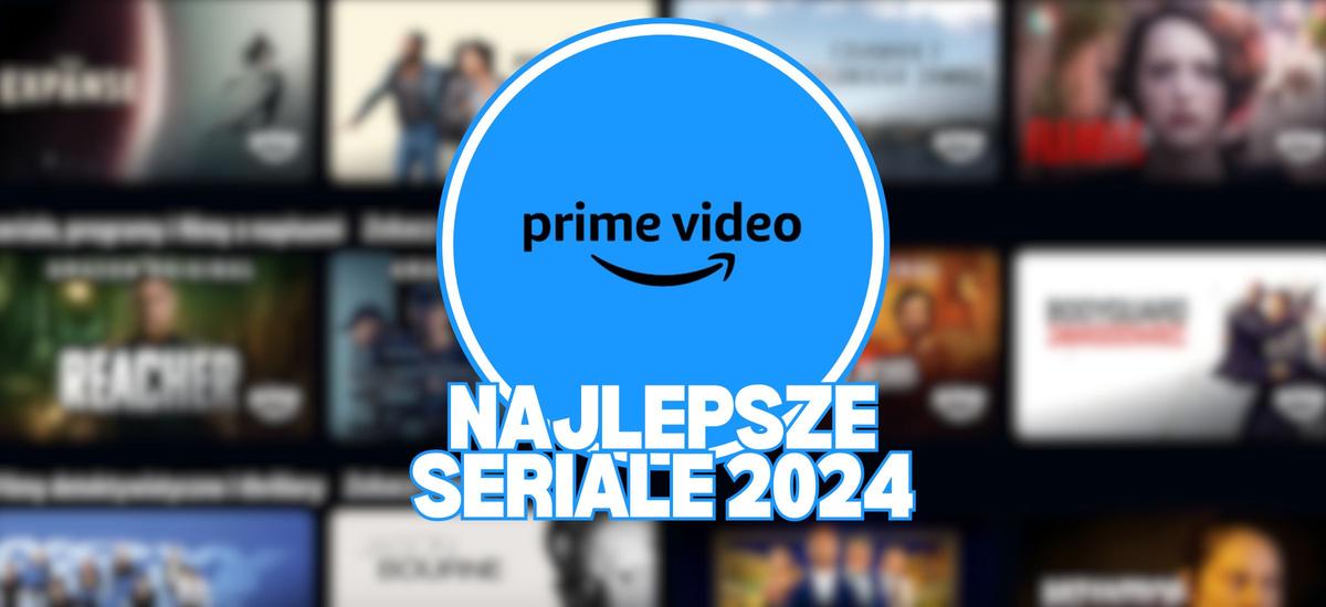 prime video najlepsze seriale 2024 top