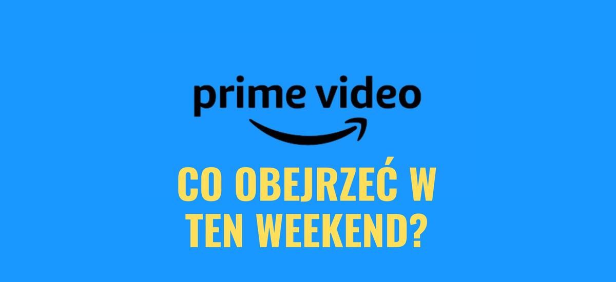 prime video co obejrzeć weekend nowości amazon premiery zabić jak to łatwo powiedzieć