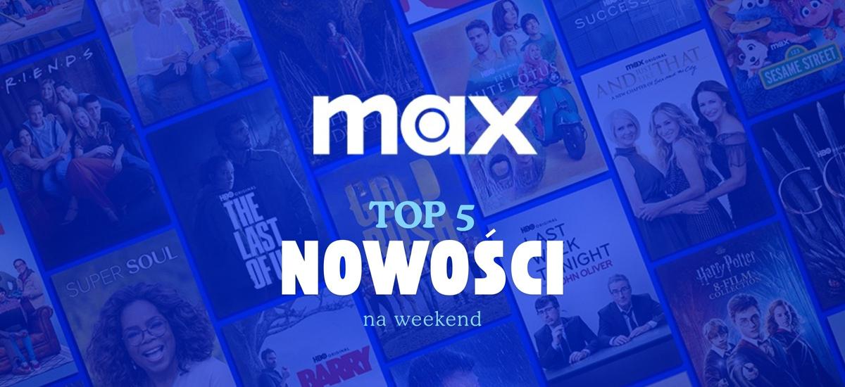 max top nowosci na weekend strefa interesow