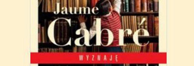 Wyznaję - podbijająca Europę powieść Cabre już po polsku