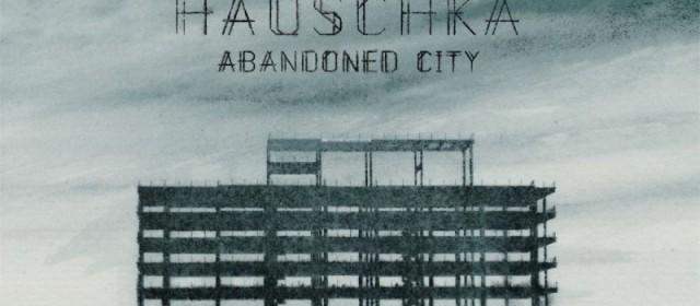 HiFi Week #6: Abandoned City, czyli najlepsza muzyka eksperymentalna od Hauschki dostępna wyłącznie na Wimp