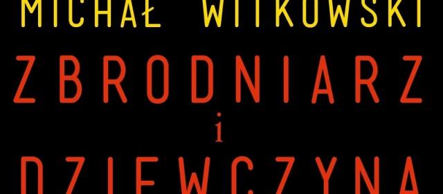 "Zbrodniarz i dziewczyna", Michał Witkowski - recenzja sPlay