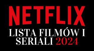 Netflix 2024: znamy listę premier filmów i seriali na cały rok